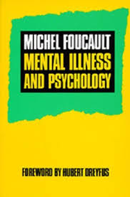 He was a prime example of a peculiarly french cultural phenomenon, that of the celebrity intellectual. Mental Illness And Psychology By Michel Foucault