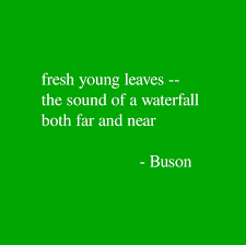Fresh Young Leaves The Sound Of A Waterfall Both Far And Near Buson Haiku New York Overlook Press 2003 Haiku Poems Haiku Poetry Very Short Poems