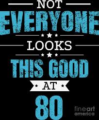 Personalise it with their name and a special message of your choice, perfect for toasting their birthday and celebrating this momentous occasion with friends and family. 80th Birthday Gift Retro Eighty 80 Years Looks This Good Blue Digital Art By Haselshirt
