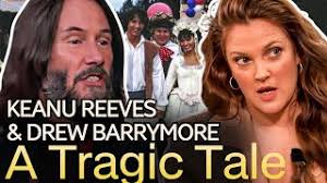 The Tragic Tale of Keanu Reeves & Drew Barrymore