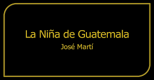 Épico, lírico, narrativo (épico en prosa. Analisis Poema La Nina De Guatemala Jose Marti