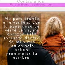 Amarres De Amor Para Atraer Al Ser Amado Me Paro Frente A La Ventana Con La Esperanza De Verte Venir Mi Corazon Esta Inquie Como Hacer Un Amarre Amor Amarres