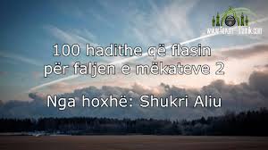 Shukri Aliu 100 Hadithe Qe Flasin Per Faljen E Mekateve 2 By Video Projekte Islame