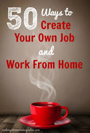 Want To Create Your Own Job Here Are 50 Home Business Ideas Work From Home Jobs Make Money From Home Working From Home