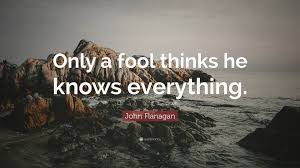 John Flanagan Quote: “Only a fool ...
