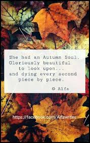 Autumn Quote She Had An Autumn Soul Gloriously Beautiful To Look Upon Autumn Quotes Words Autumn Inspiration