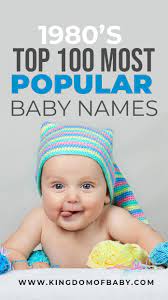 1980 S Top 100 Most Popular Baby Names Names Popular 1980s Baby Names Popular Top In 2020 Popular Baby Names Unique Baby Names Male Baby Names
