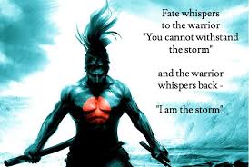 We are the warriors that will face the evil that wishes to destroy us and our way of life. Fate Whispers To The Warrior You Cannot Withstand The Storm And The Warrior Whispers Back I Am The Storm Warrior Relationship Issues Fate