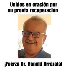 Hoy más que nunca les pedimos que nos unamos en oraciones por la sanidad de  un excelente Médico: Dr. Ronald Arrázola Méndez. Somos centenares de  colegas amigos que junto a su familia,