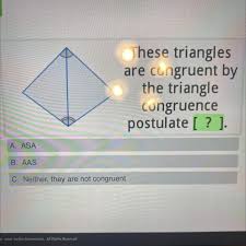 Check spelling or type a new query. These Triangles Are Congruent By Th Triangle Congruence Postulate A Asa B Aas C Neither Brainly Com