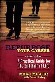 Repurpose Your Career: A Practical Guide for the 2nd Half of Life eBook :  Miller, Marc, Lahey, Susan: Amazon.co.uk: Books
