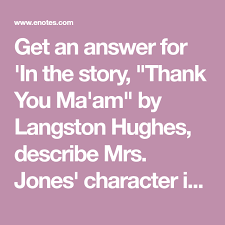 Get An Answer For In The Story Thank You Ma Am By Langston Hughes Describe Mrs Jones Characte High School Writing Langston Hughes High School Literature
