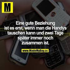 Eine Gute Beziehung Ist Es Erst Wenn Man Die Handys Tauschen Kann Und Zwei Tage Spater Immer Noch Zusammen Ist Gute Beziehungen Deutsche Worter Zitate