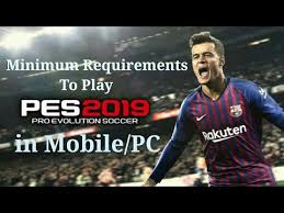 For what it's worth, the pc requirements are as the same. Minimum Requirements To Play Pes 2019 In Mobile Or Pc Youtube