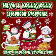 Have A Holly Jolly Afternoon Everyone Afternoon Afternoon Quotes Afternoon Christmas Quotes Good Morning Christmas Good Afternoon Afternoon Quotes