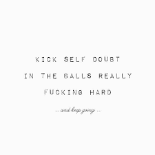 So in this post, i'll be sharing some quotes about confidence to inspire you. Need To Learn Doubt Quotes Go For It Quotes Keep Going Quotes