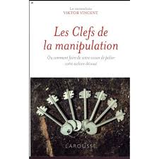 La manipulation dans l'ducation nationale, en politique, dans. Livre Les Cles De La Manipulation Ou Comment Faire De Votre Voisin De Palier Votre Esclave Devoue Cdiscount Librairie