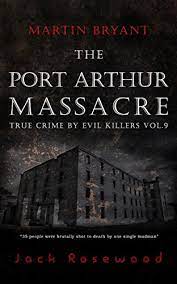 For some, the port arthur massacre has become something like australia's version of the kennedy assassination. Martin Bryant The Port Arthur Massacre Historical Serial Killers And Murderers True Crime By Evil Killers Book 9 English Edition Ebook Rosewood Jack Amazon De Kindle Shop