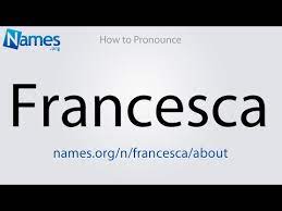 It is originally from italy. What Does The Name Francesca Mean