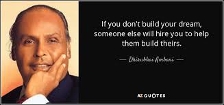 Check spelling or type a new query. Dhirubhai Ambani Quote If You Don T Build Your Dream Someone Else Will Hire