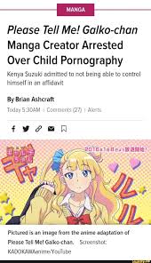 Please Tell Me! Galko-chan Manga Creator Arrested Over Child Pornography  Kenya Suzuki admitted to not