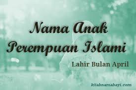 Sebab dapat berdampak buruk untuk kehidupan masa depan sang bayi. 8 Nama Anak Perempuan Islami Bulan April Yang Cantik Kitabnamabayi Comkumpulan Arti Nama Bayi 2 3 Kata Unik Keren
