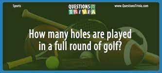 Whether you have a science buff or a harry potter fa. Question How Many Holes Are Played In A Full Round Of Golf