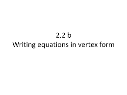Feel free to send suggestions. Ppt 2 2 B Writing Equations In Vertex Form Powerpoint Presentation Free Download Id 2462620