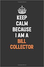 A collection of quotes from taneleer tivan, also known as the collector. Keep Calm Because I Am A Bill Collector Inspirational Life Quote Blank Lined Notebook 6x9 Matte Finish Cooper Camila 9781077840485 Amazon Com Books