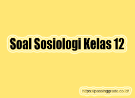 Soal Sosiologi Kelas 12 Semester 1 2 Beserta Jawabannya