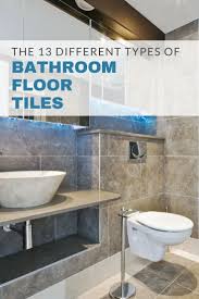 The 13 Different Types Of Bathroom Floor Tiles Pros And Cons Bathroom Flooring Bathroom Floor Tiles Tile Bathroom