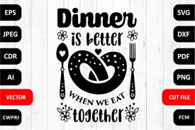 Dinner Is Better When We Eat Together Quote Cut File Graphic By Millerzoa Creative Fabrica