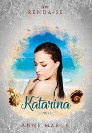 Confira Resenha Do Livro Nacional Katarina Da Autora Anne Marck Livro Resenha Serierendase Literaturanacional Resenhas De Livros Livros De Romance Romance