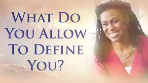What Do You Allow To Define You