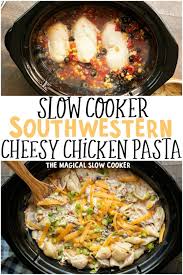 Southwestern Cheesy Chicken Pasta The Magical Slow Cooker Recipe Crockpot Recipes Slow Cooker Chicken Crockpot Recipes Crockpot Recipes Easy
