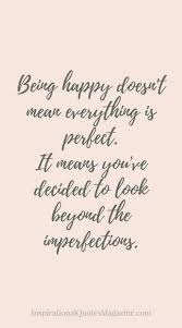 Happy Is A Choice No Matter What The Circumstances Life Isn T Perfect But At Least I Know That I M Loved And Needed Where Positive Quotes Quotes Life Quotes
