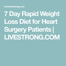 7 Day Rapid Weight Loss Diet For Heart Surgery Patients