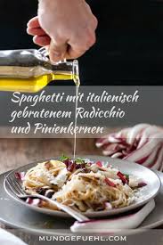 Spaghetti Mit Gebratenem Radicchio Und Pinienkernen Rezept Mundgefuhl Rezepte Essen Rezepte Essen