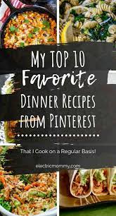 Top 10 Favorite Dinner Recipes From Pinterest Electric Mommy Favorite Recipes Dinner Dinner Recipes Top 10 Dinner Recipes