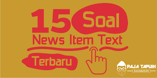 Contoh soal pilihan ganda bahasa inggris kelas 12 smk dan jawabannya sunday december 1 2019 add comment edit a. 15 Contoh Soal News Item Text Dan Kunci Jawaban Terbaru Paja Tapuih