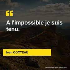 A l'impossible je suis tenu. Jean Cocteau A Dit A L Impossible Je Suis Tenu