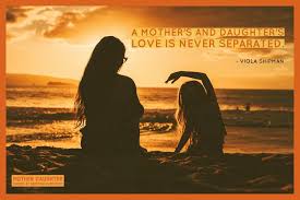 Maybe you would like to learn more about one of these? Mother Daughter Quotes For That Special Relationship