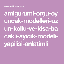 Amigurumi Orgu Oyuncak Modelleri Uzun Kollu Ve Kisa Bacakli Ayicik Modeli Yapilisi Anlatimli Amigurumi Oyuncak Model
