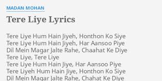 The tere liye lyrics from 'veer zaara ', starring shahrukh khan, preity zinta and rani mukherjee in the lead roles. Tere Liye Lyrics By Madan Mohan Tere Liye Hum Hain