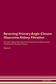 It is characterized by its sudden onset and quick progression. Reversing Primary Angle Closure Glaucoma Kidney Filtration The Raw Vegan Plant Based Detoxification Regeneration Workbook For Healing Patients Volume 5 Central Health 9781395431341 Amazon Com Books