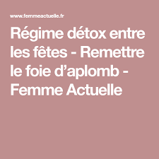 Regime Detox Entre Les Fetes Remettre Le Foie D Aplomb Regime Detox Detox Regime