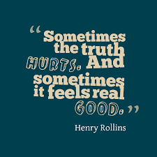 Henry Rollins S Quote About Truth Sometimes The Truth Hurts And