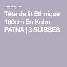 Tete De Lit Ethnique 160cm En Kubu Patna En 2020 Ethnique 3 Suisses Tete De
