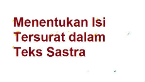 Menentukan Isi Tersurat Dalam Teks Sastra Pelajaran Bahasa Indonesia Di Jari Kamu