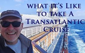 What It's Like to Take A Transatlantic Cruise